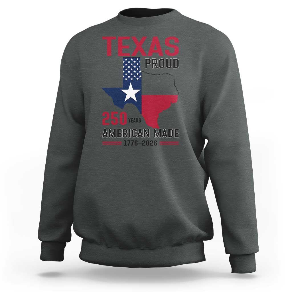 Texas Proud 250 Years Sweatshirt American Made 1776 to 2026 Semiquincentennial - Wonder Print Shop