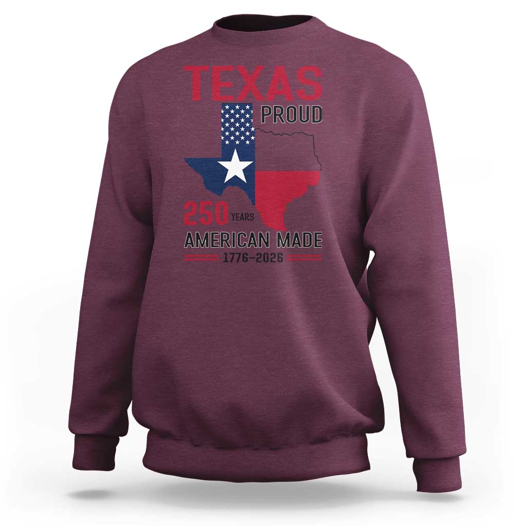 Texas Proud 250 Years Sweatshirt American Made 1776 to 2026 Semiquincentennial - Wonder Print Shop