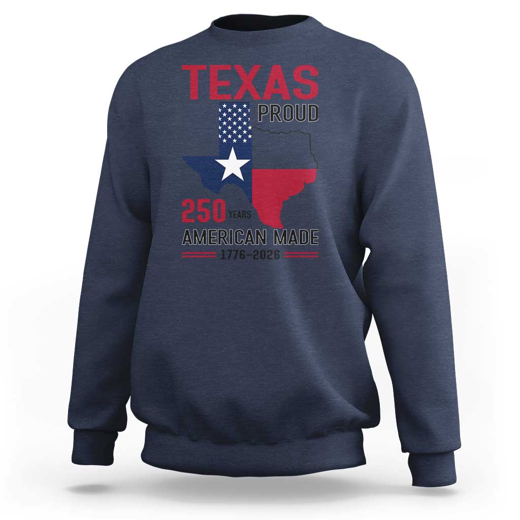 Texas Proud 250 Years Sweatshirt American Made 1776 to 2026 Semiquincentennial - Wonder Print Shop