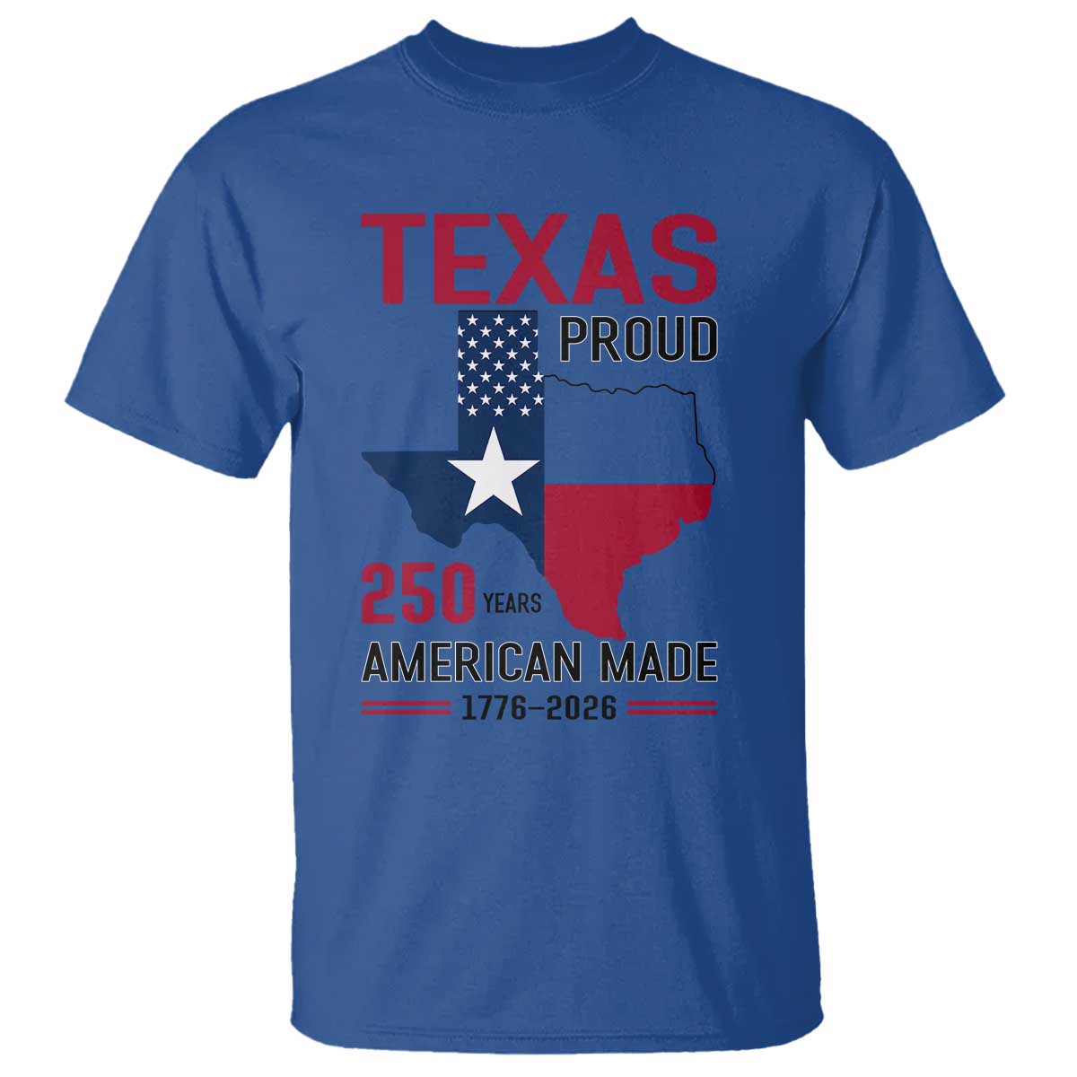 Texas Proud 250 Years T Shirt American Made 1776 to 2026 Semiquincentennial - Wonder Print Shop