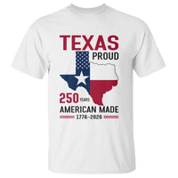 Texas Proud 250 Years T Shirt American Made 1776 to 2026 Semiquincentennial - Wonder Print Shop