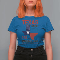 Texas Proud 250 Years T Shirt For Women American Made 1776 to 2026 Semiquincentennial - Wonder Print Shop