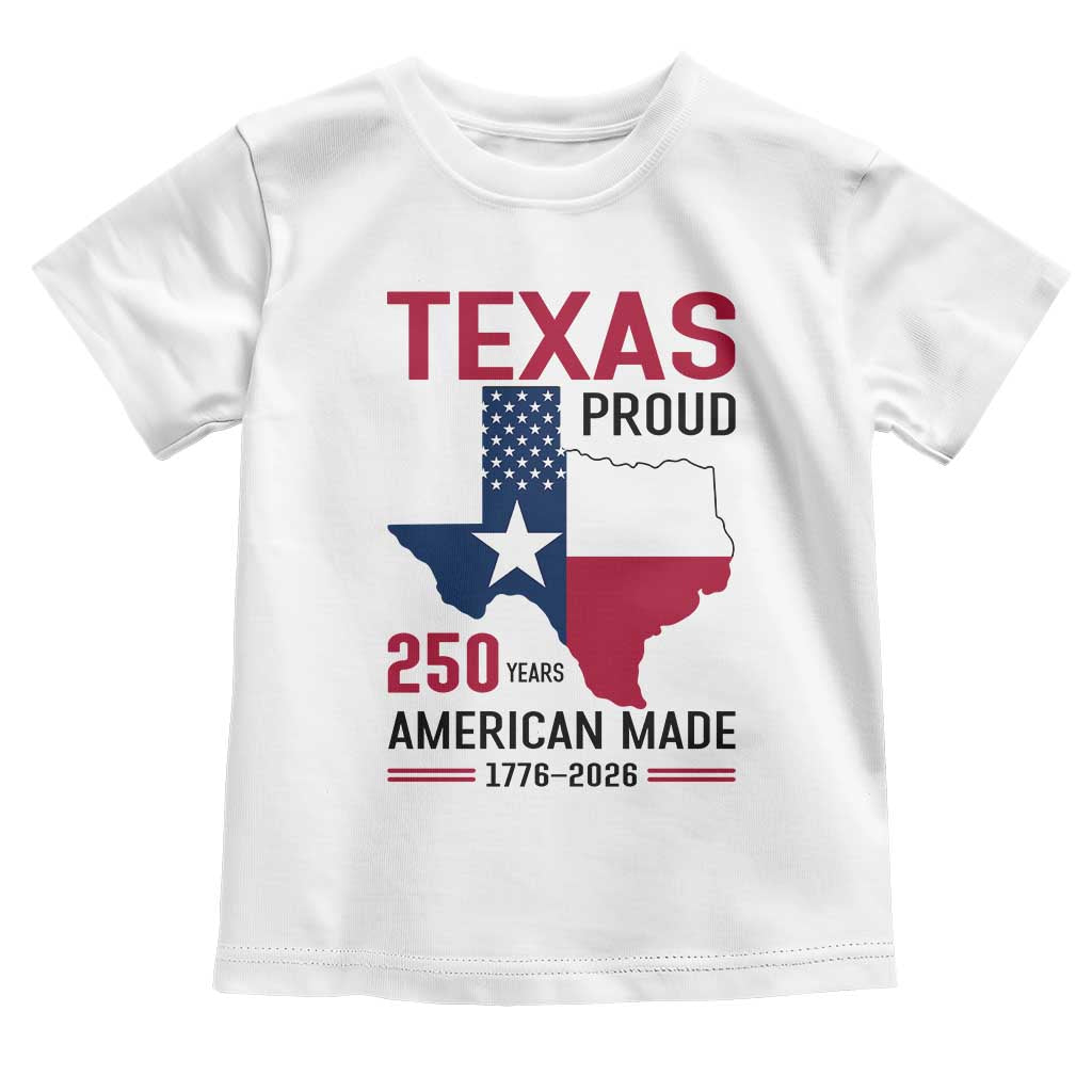Texas Proud 250 Years Toddler T Shirt American Made 1776 to 2026 Semiquincentennial - Wonder Print Shop