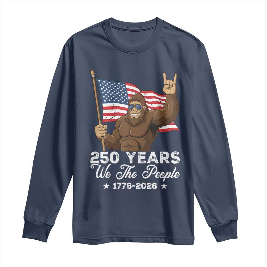 250 Years We The People Bigfoot Long Sleeve Shirt Funny Patriotic 1776 to 2026 US Semiquincentennial - Wonder Print Shop