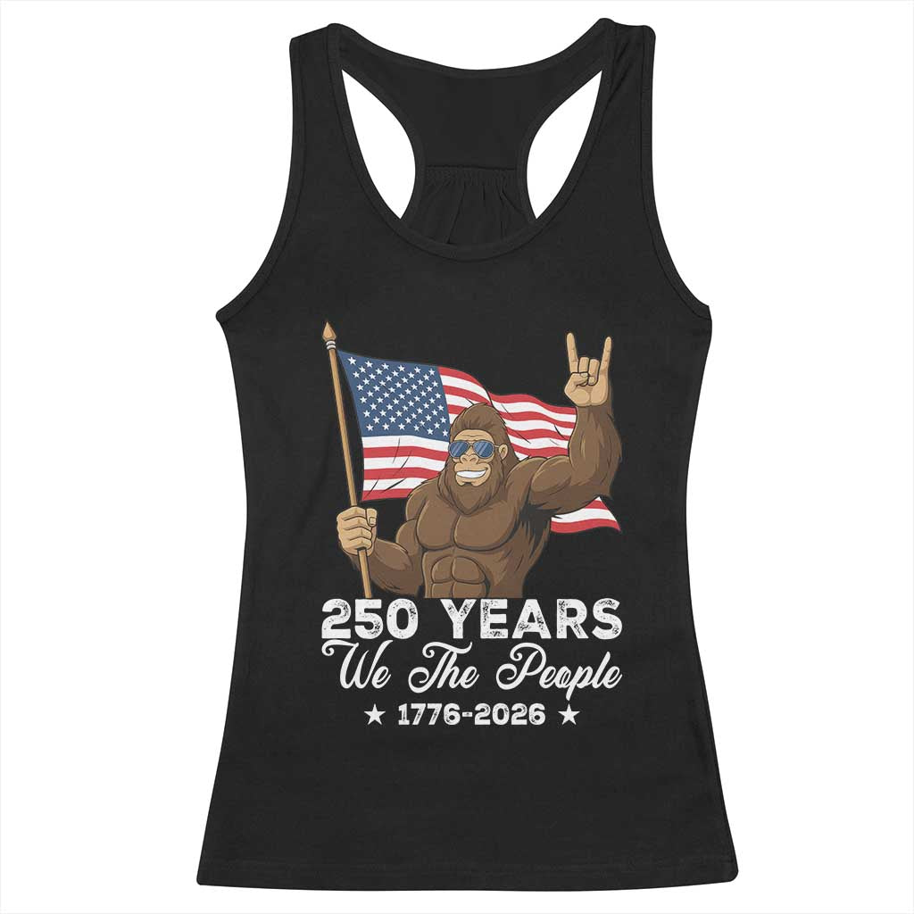 250 Years We The People Bigfoot Racerback Tank Top Funny Patriotic 1776 to 2026 US Semiquincentennial - Wonder Print Shop