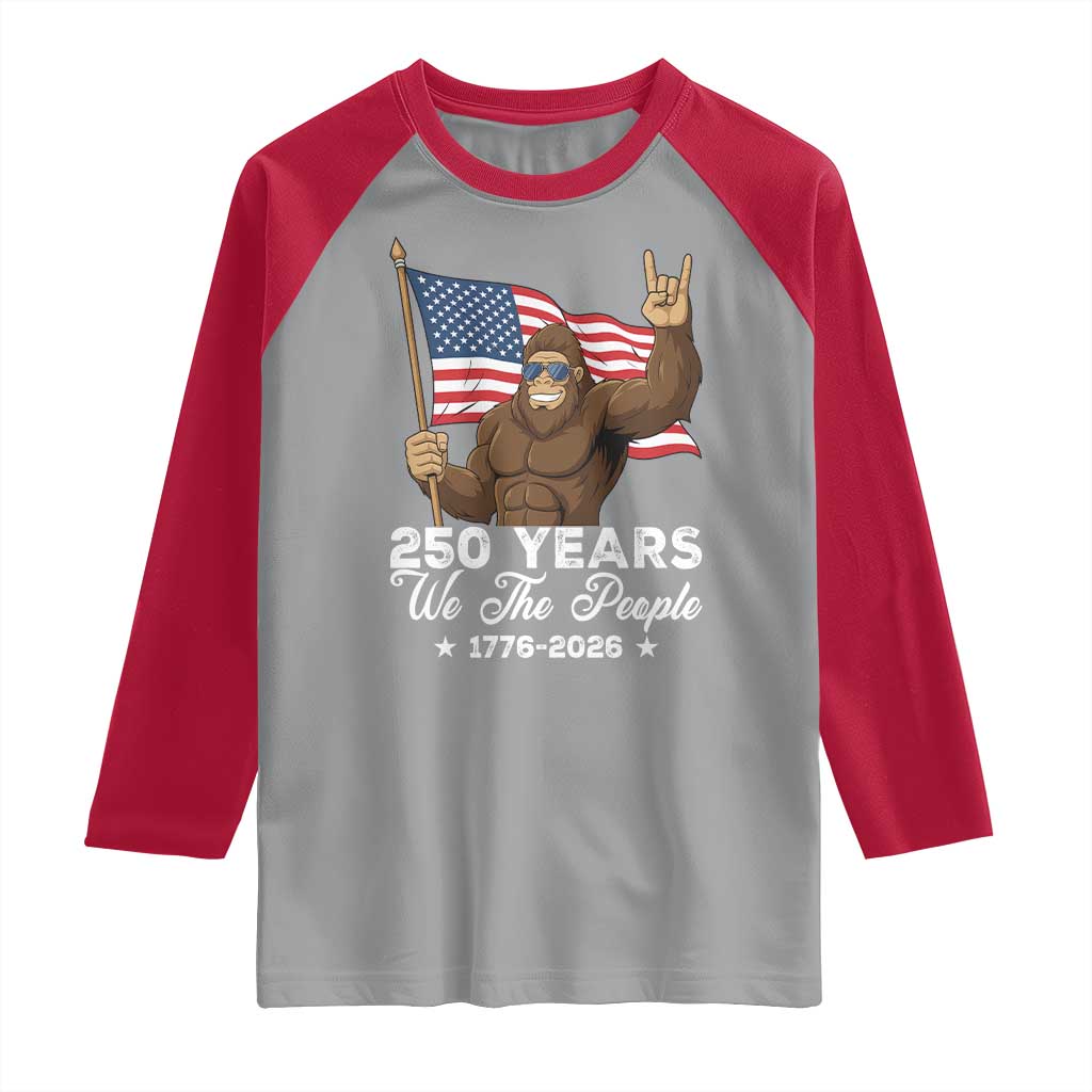 250 Years We The People Bigfoot Raglan Shirt Funny Patriotic 1776 to 2026 US Semiquincentennial - Wonder Print Shop