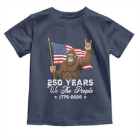 250 Years We The People Bigfoot Toddler T Shirt Funny Patriotic 1776 to 2026 US Semiquincentennial - Wonder Print Shop