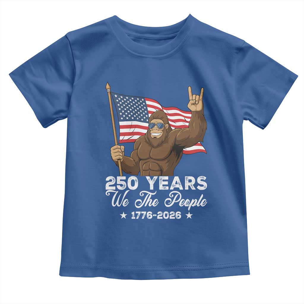 250 Years We The People Bigfoot Toddler T Shirt Funny Patriotic 1776 to 2026 US Semiquincentennial - Wonder Print Shop