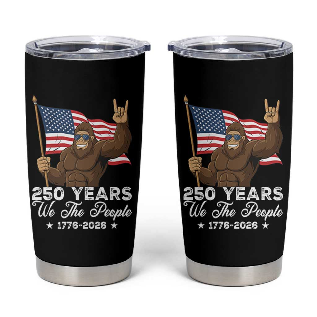 250 Years We The People Bigfoot Tumbler Cup Funny Patriotic 1776 to 2026 US Semiquincentennial - Wonder Print Shop