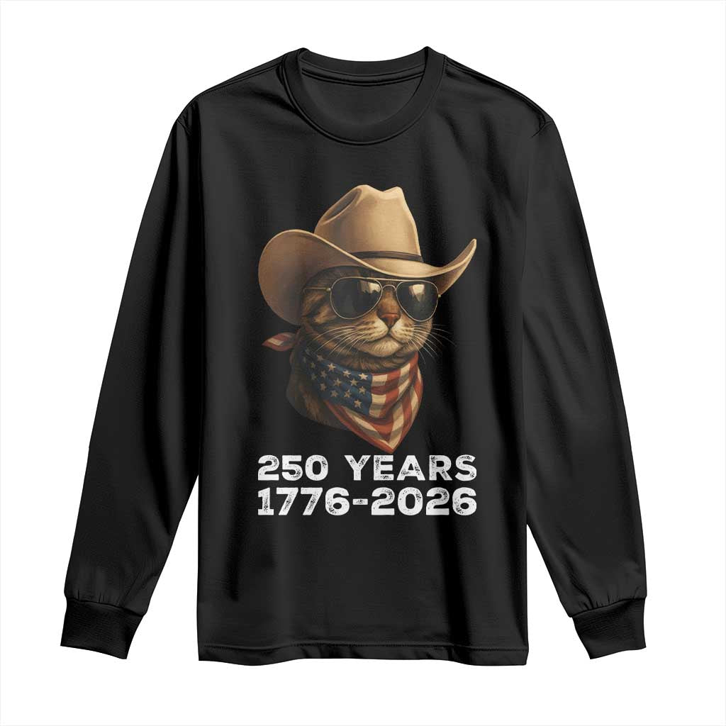 Cool Cowboy Cat 250 Years Long Sleeve Shirt Funny Patriotic 1776 to 2026 US Semiquincentennial - Wonder Print Shop