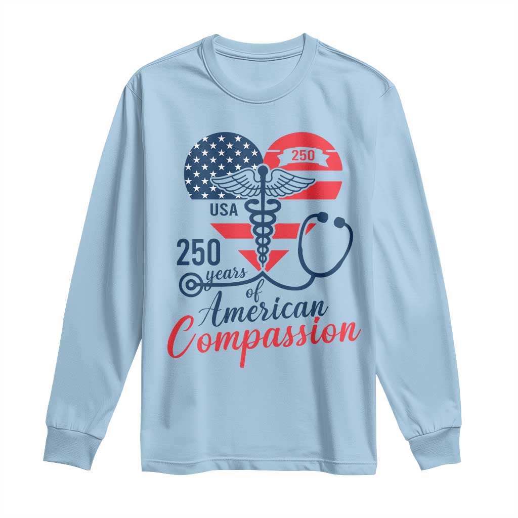 250 Years of American Compassion Long Sleeve Shirt Patriotic Medical Worker - Wonder Print Shop