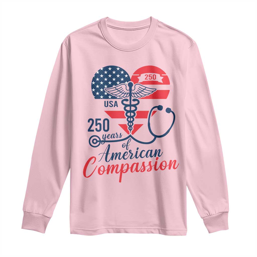 250 Years of American Compassion Long Sleeve Shirt Patriotic Medical Worker - Wonder Print Shop