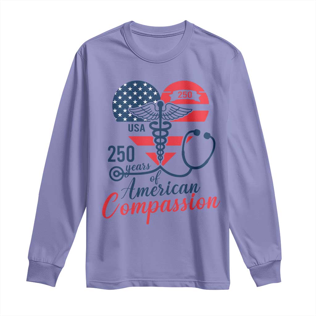 250 Years of American Compassion Long Sleeve Shirt Patriotic Medical Worker - Wonder Print Shop