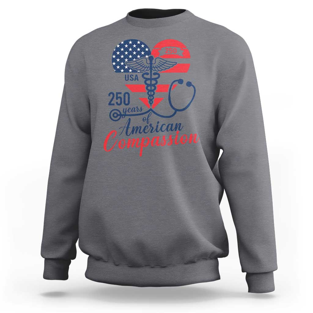 250 Years of American Compassion Sweatshirt Patriotic Medical Worker - Wonder Print Shop
