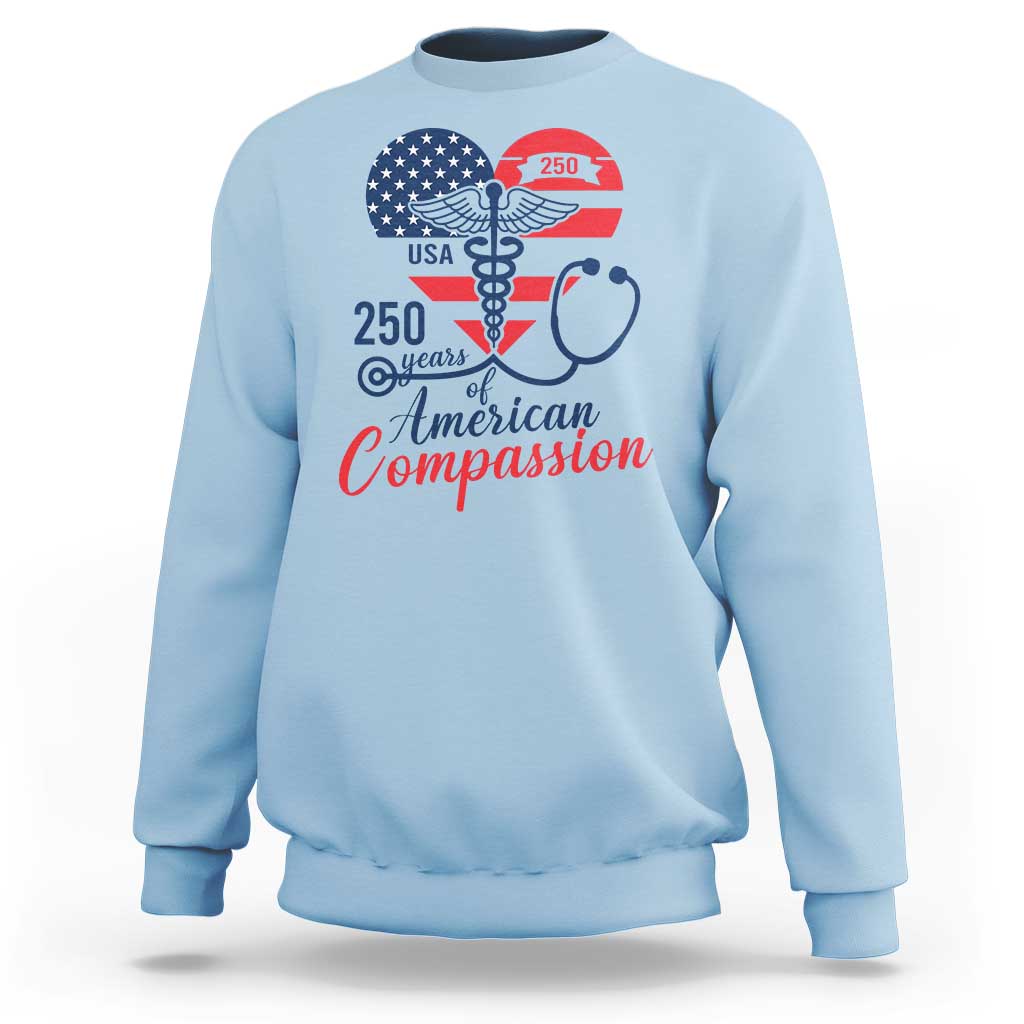 250 Years of American Compassion Sweatshirt Patriotic Medical Worker - Wonder Print Shop
