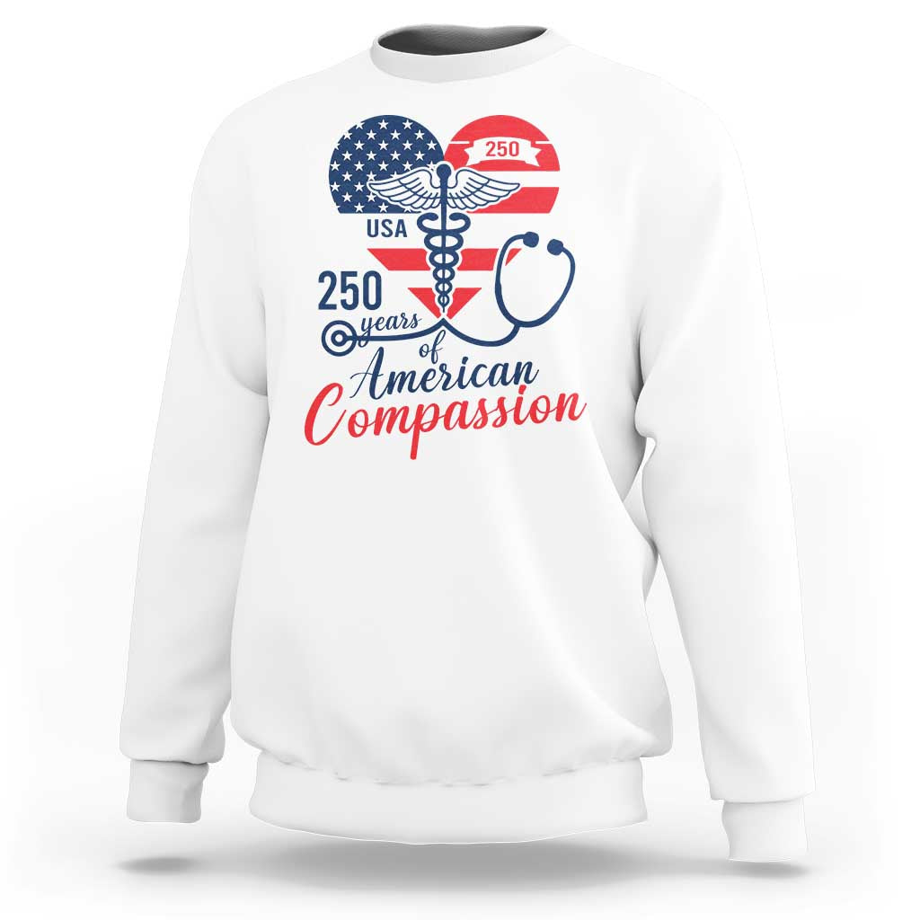 250 Years of American Compassion Sweatshirt Patriotic Medical Worker - Wonder Print Shop