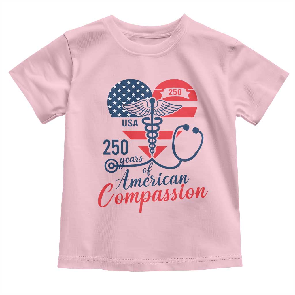 250 Years of American Compassion Toddler T Shirt Patriotic Medical Worker - Wonder Print Shop