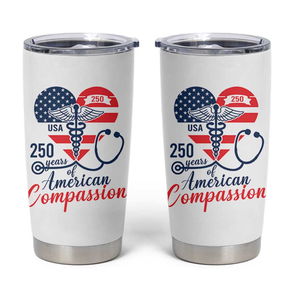 250 Years of American Compassion Tumbler Cup Patriotic Medical Worker - Wonder Print Shop