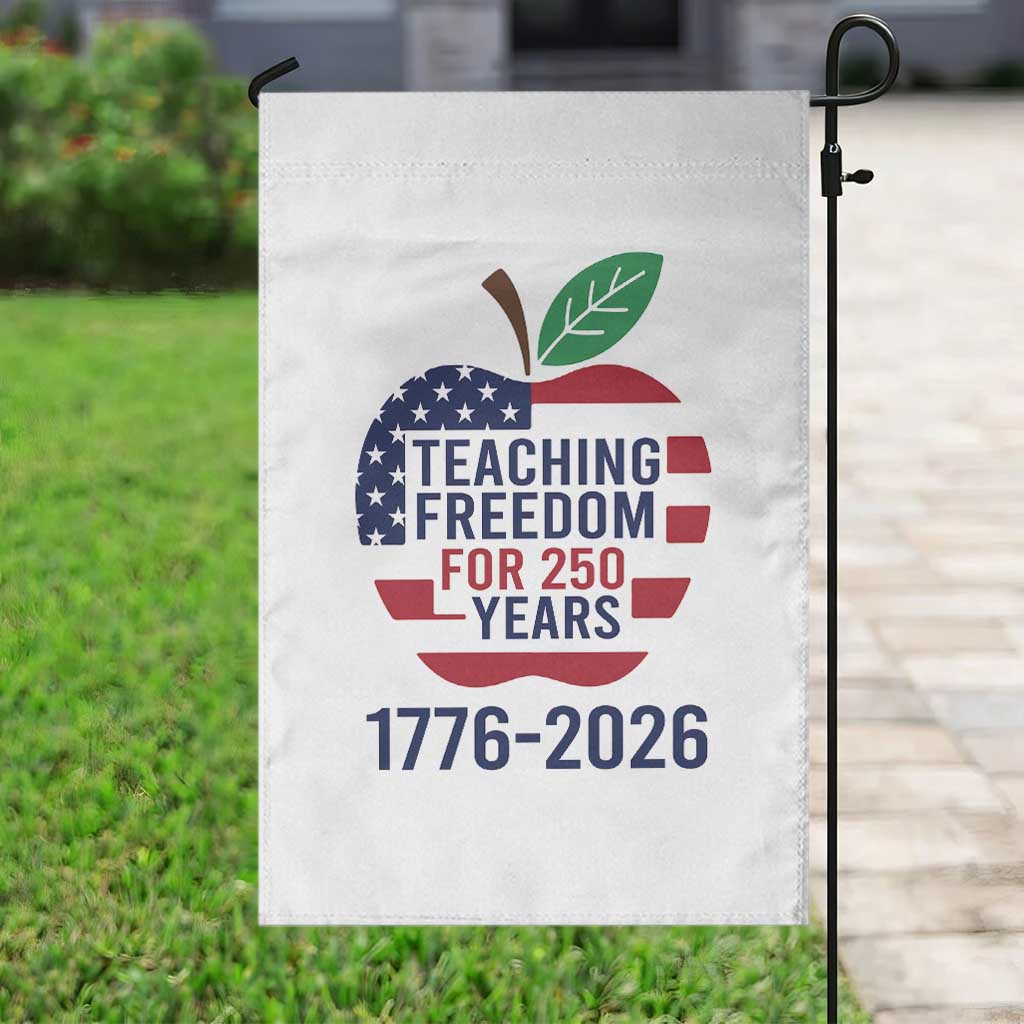 Teaching Freedom for 250 Years Garden Flag Patriotic Teacher Tee 1776 to 2026 Semiquincentennial - Wonder Print Shop