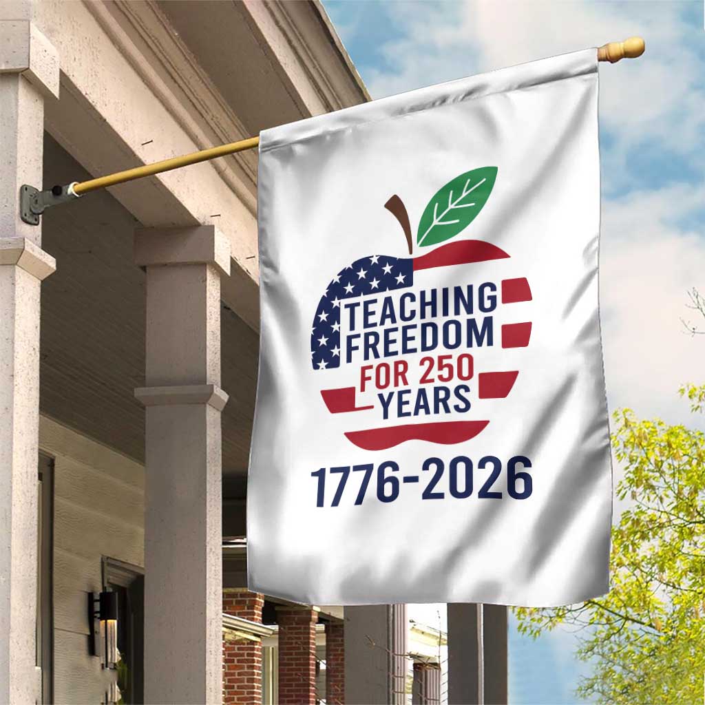 Teaching Freedom for 250 Years Garden Flag Patriotic Teacher Tee 1776 to 2026 Semiquincentennial - Wonder Print Shop