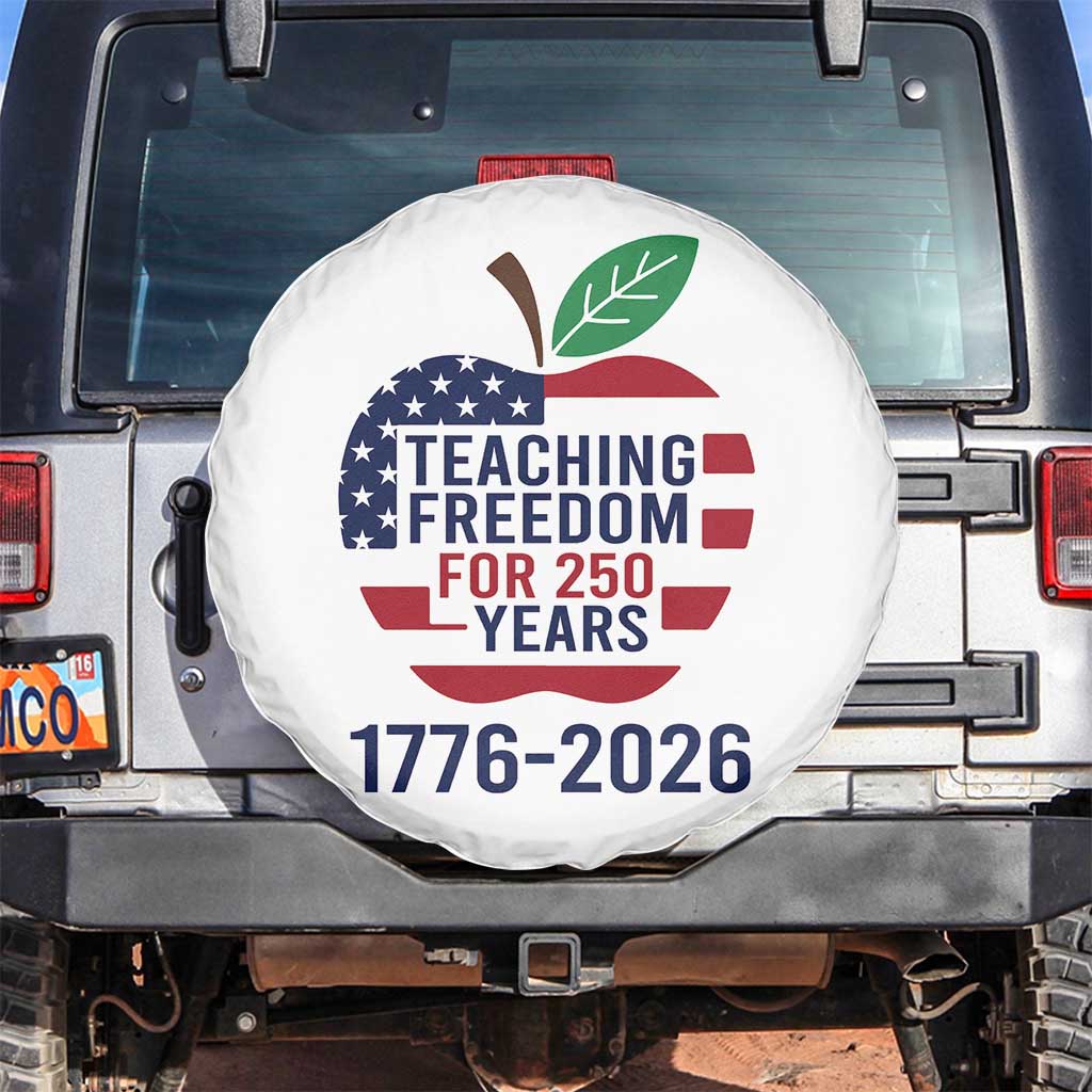 Teaching Freedom for 250 Years Spare Tire Cover Patriotic Teacher Tee 1776 to 2026 Semiquincentennial - Wonder Print Shop