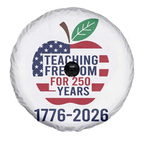 Teaching Freedom for 250 Years Spare Tire Cover Patriotic Teacher Tee 1776 to 2026 Semiquincentennial - Wonder Print Shop