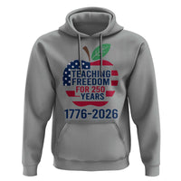 Teaching Freedom for 250 Years Hoodie Patriotic Teacher Tee 1776 to 2026 Semiquincentennial - Wonder Print Shop