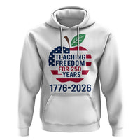 Teaching Freedom for 250 Years Hoodie Patriotic Teacher Tee 1776 to 2026 Semiquincentennial - Wonder Print Shop
