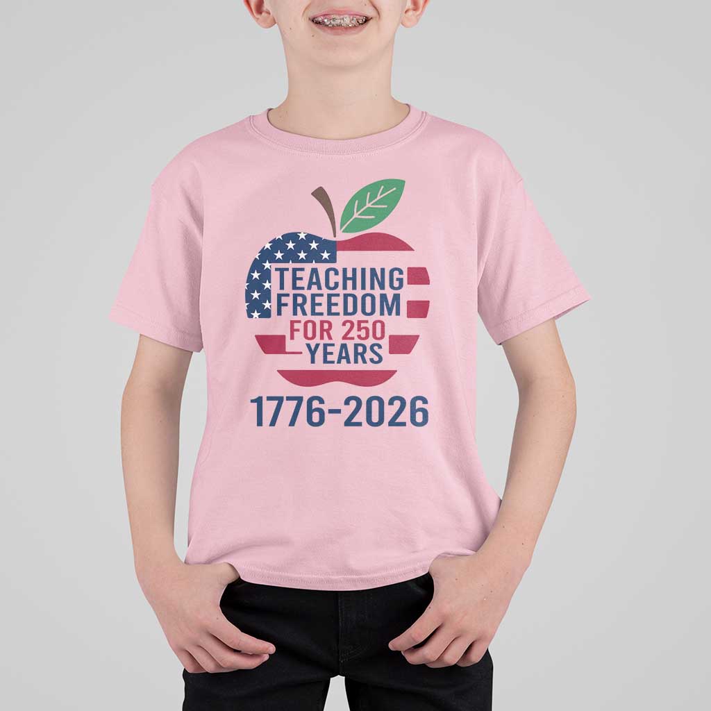 Teaching Freedom for 250 Years T Shirt For Kid Patriotic Teacher Tee 1776 to 2026 Semiquincentennial - Wonder Print Shop