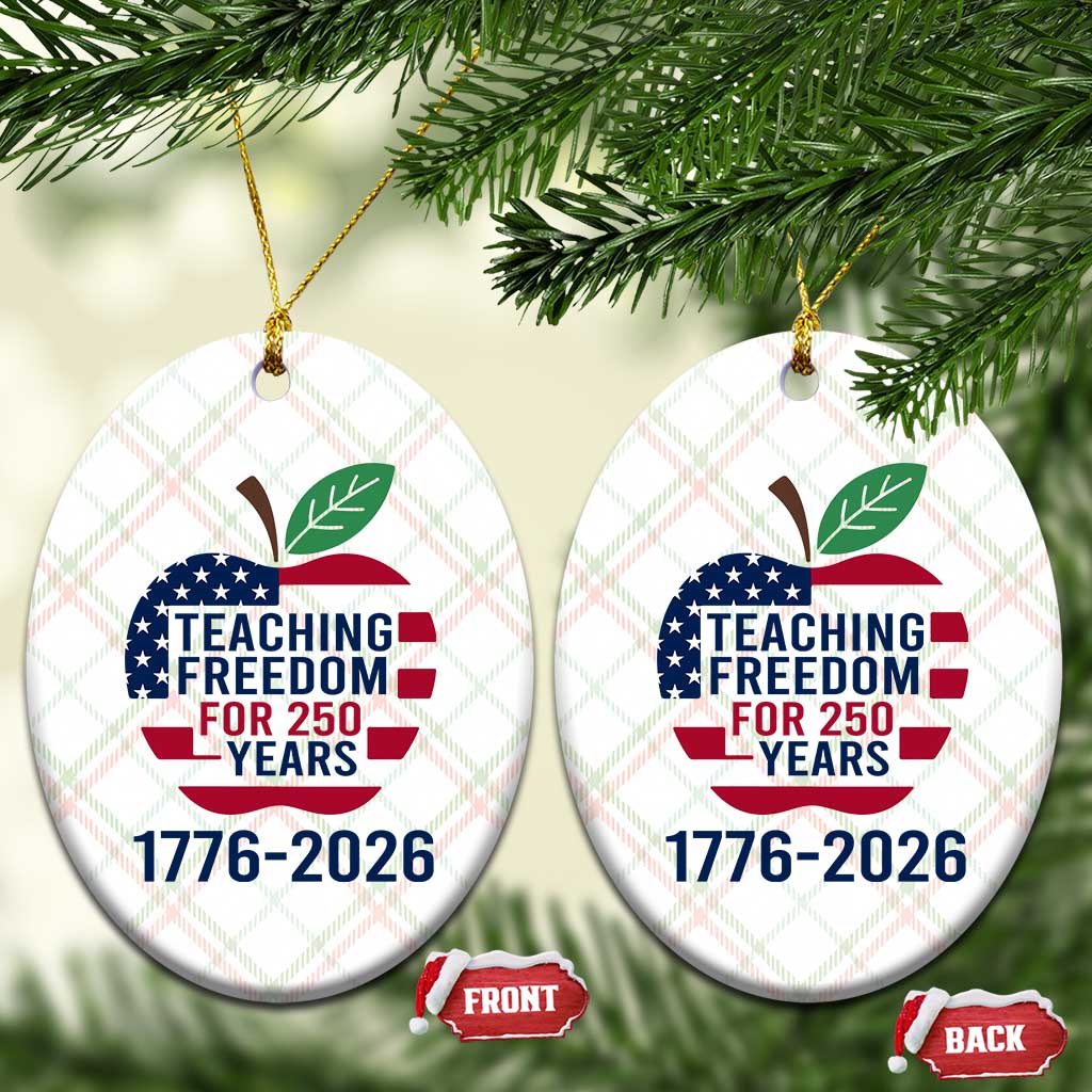 Teaching Freedom for 250 Years Ceramic Ornament Patriotic Teacher Tee 1776 to 2026 Semiquincentennial - Wonder Print Shop