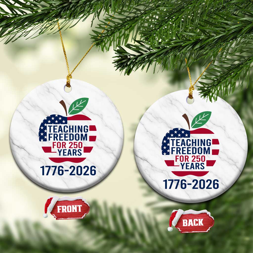 Teaching Freedom for 250 Years Ceramic Ornament Patriotic Teacher Tee 1776 to 2026 Semiquincentennial - Wonder Print Shop