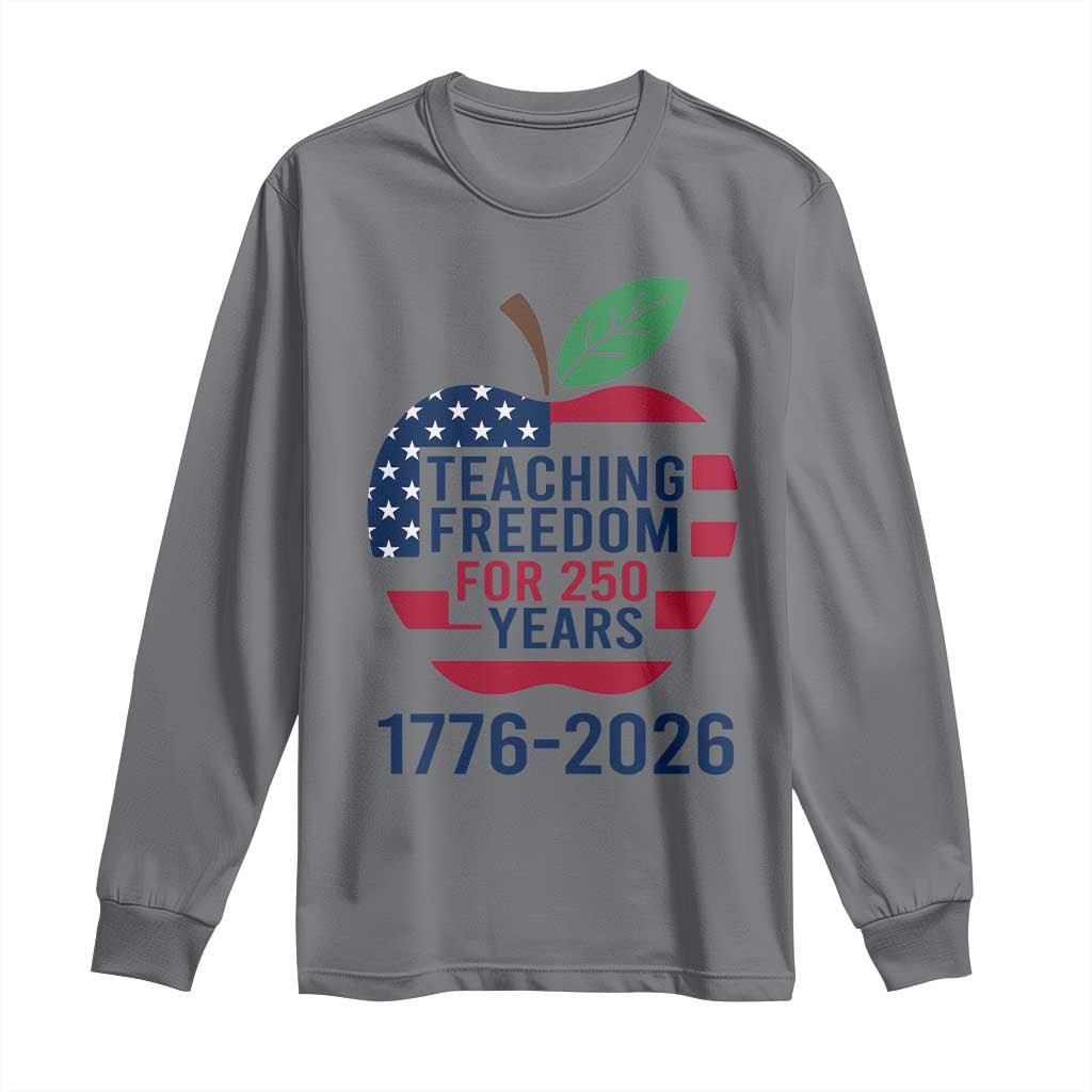 Teaching Freedom for 250 Years Long Sleeve Shirt Patriotic Teacher Tee 1776 to 2026 Semiquincentennial - Wonder Print Shop