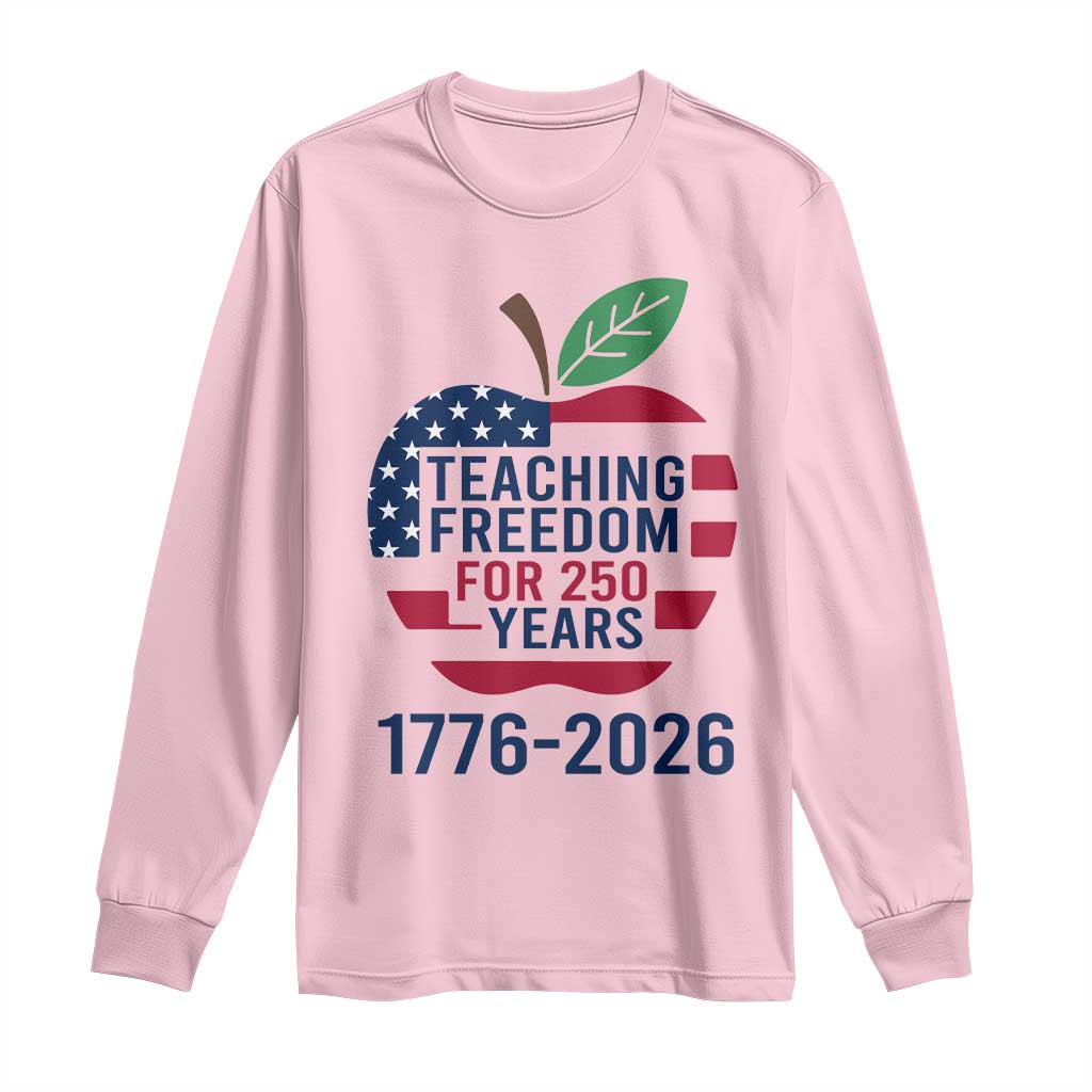 Teaching Freedom for 250 Years Long Sleeve Shirt Patriotic Teacher Tee 1776 to 2026 Semiquincentennial - Wonder Print Shop