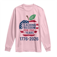 Teaching Freedom for 250 Years Long Sleeve Shirt Patriotic Teacher Tee 1776 to 2026 Semiquincentennial - Wonder Print Shop