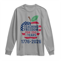 Teaching Freedom for 250 Years Long Sleeve Shirt Patriotic Teacher Tee 1776 to 2026 Semiquincentennial - Wonder Print Shop