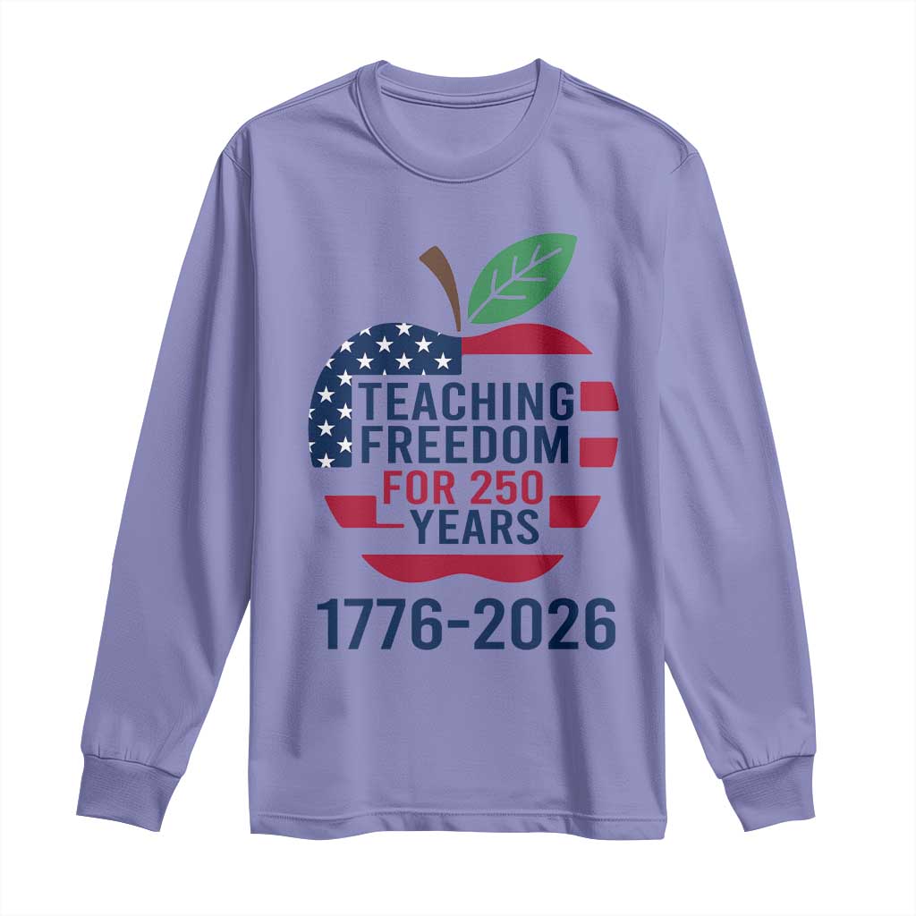 Teaching Freedom for 250 Years Long Sleeve Shirt Patriotic Teacher Tee 1776 to 2026 Semiquincentennial - Wonder Print Shop