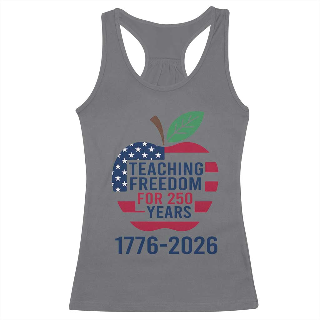 Teaching Freedom for 250 Years Racerback Tank Top Patriotic Teacher Tee 1776 to 2026 Semiquincentennial - Wonder Print Shop
