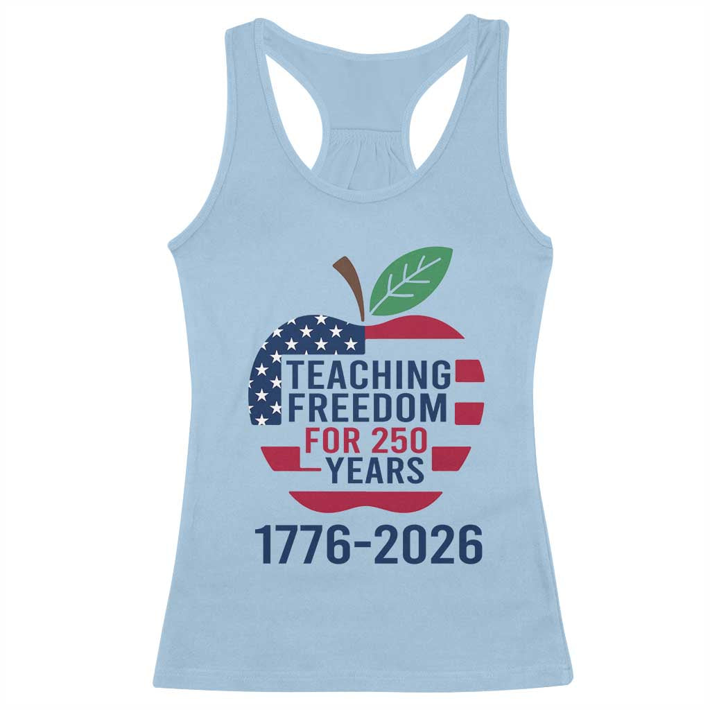 Teaching Freedom for 250 Years Racerback Tank Top Patriotic Teacher Tee 1776 to 2026 Semiquincentennial - Wonder Print Shop