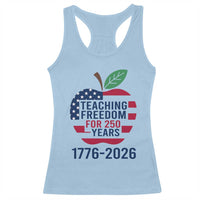 Teaching Freedom for 250 Years Racerback Tank Top Patriotic Teacher Tee 1776 to 2026 Semiquincentennial - Wonder Print Shop