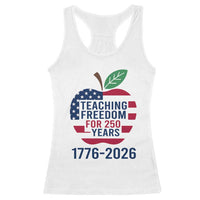 Teaching Freedom for 250 Years Racerback Tank Top Patriotic Teacher Tee 1776 to 2026 Semiquincentennial - Wonder Print Shop