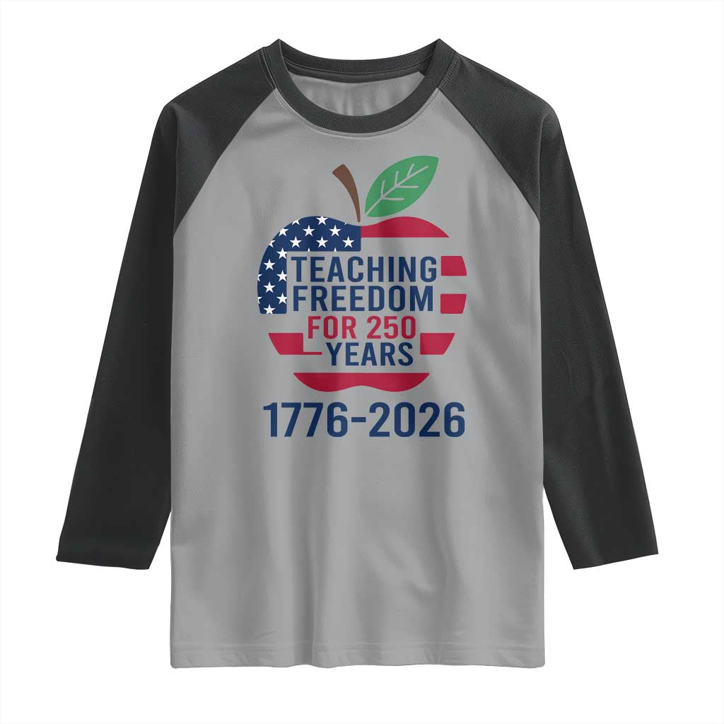 Teaching Freedom for 250 Years Raglan Shirt Patriotic Teacher Tee 1776 to 2026 Semiquincentennial - Wonder Print Shop