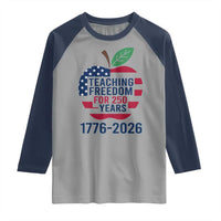 Teaching Freedom for 250 Years Raglan Shirt Patriotic Teacher Tee 1776 to 2026 Semiquincentennial - Wonder Print Shop