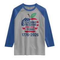 Teaching Freedom for 250 Years Raglan Shirt Patriotic Teacher Tee 1776 to 2026 Semiquincentennial - Wonder Print Shop