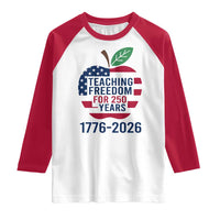 Teaching Freedom for 250 Years Raglan Shirt Patriotic Teacher Tee 1776 to 2026 Semiquincentennial - Wonder Print Shop