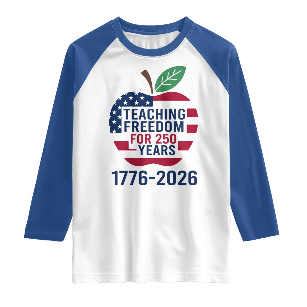 Teaching Freedom for 250 Years Raglan Shirt Patriotic Teacher Tee 1776 to 2026 Semiquincentennial - Wonder Print Shop