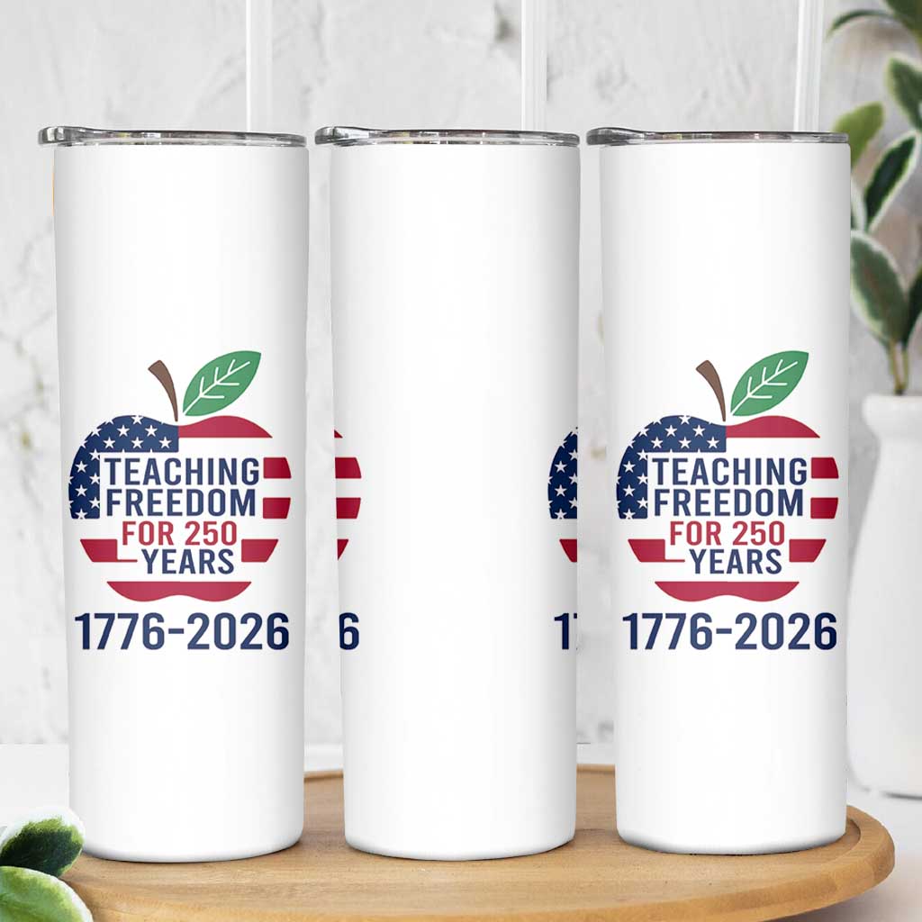 Teaching Freedom for 250 Years Skinny Tumbler Patriotic Teacher Tee 1776 to 2026 Semiquincentennial - Wonder Print Shop