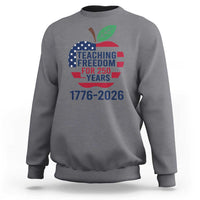 Teaching Freedom for 250 Years Sweatshirt Patriotic Teacher Tee 1776 to 2026 Semiquincentennial - Wonder Print Shop