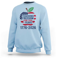 Teaching Freedom for 250 Years Sweatshirt Patriotic Teacher Tee 1776 to 2026 Semiquincentennial - Wonder Print Shop