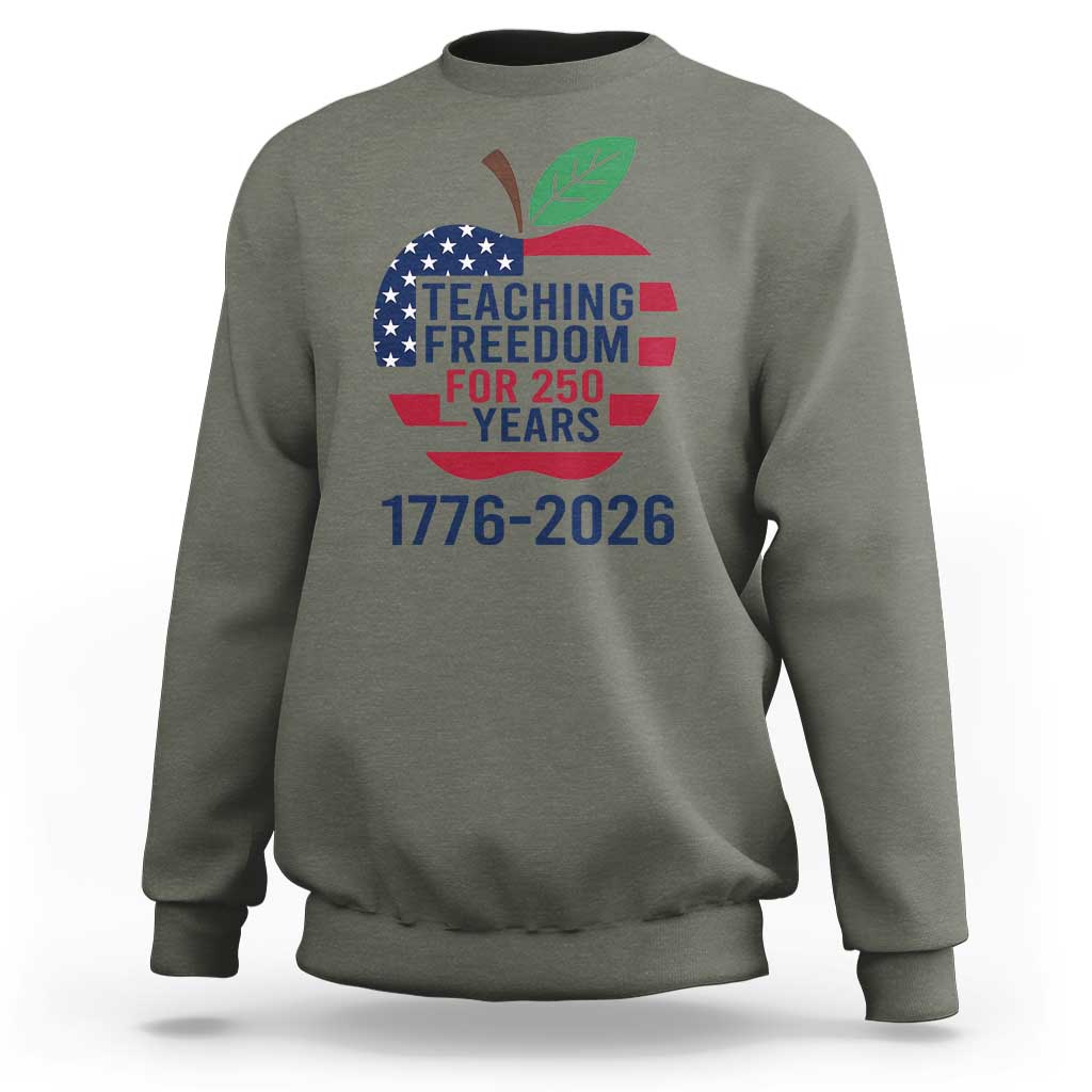Teaching Freedom for 250 Years Sweatshirt Patriotic Teacher Tee 1776 to 2026 Semiquincentennial - Wonder Print Shop