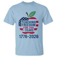 Teaching Freedom for 250 Years T Shirt Patriotic Teacher Tee 1776 to 2026 Semiquincentennial - Wonder Print Shop